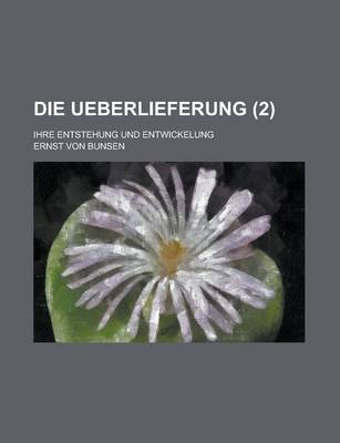 Book cover for Die Ueberlieferung (2); Ihre Entstehung Und Entwickelung