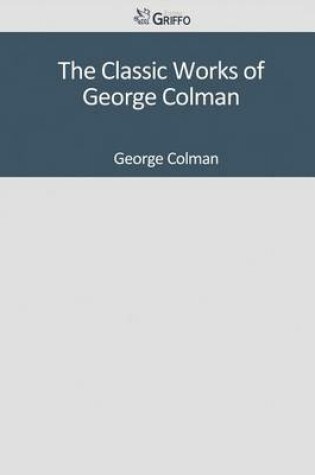 Cover of The Classic Works of George Colman