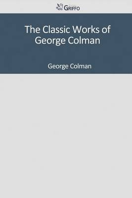 Book cover for The Classic Works of George Colman