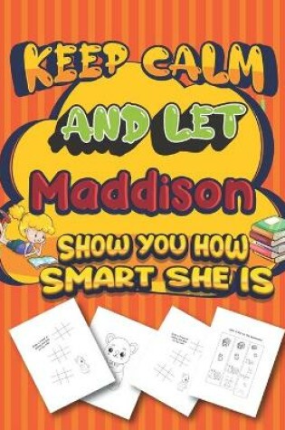 Cover of keep calm and let Maddison show you how smart she is