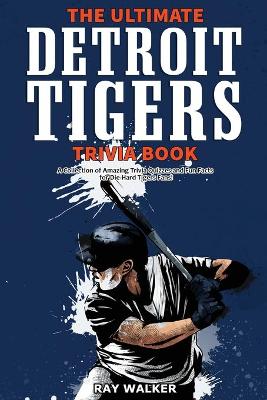 Book cover for The Ultimate Detroit Tigers Trivia Book