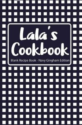 Cover of Lala's Cookbook Blank Recipe Book Navy Gingham Edition