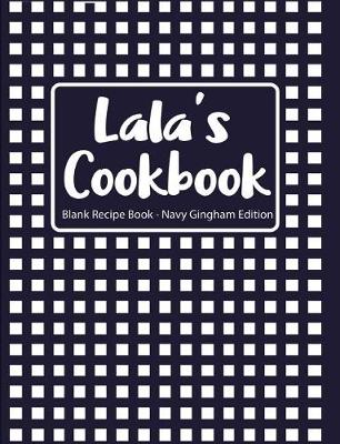 Book cover for Lala's Cookbook Blank Recipe Book Navy Gingham Edition