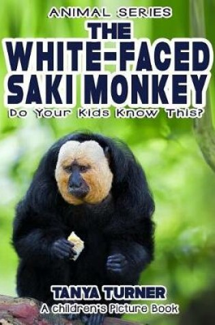 Cover of THE WHITE-FACED SAKI MONKEY Do Your Kids Know This?