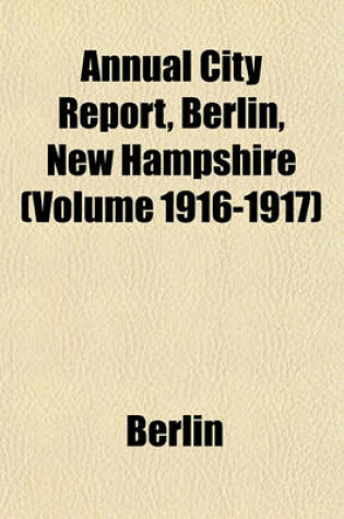 Cover of Annual City Report, Berlin, New Hampshire (Volume 1916-1917)