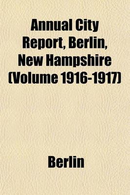 Book cover for Annual City Report, Berlin, New Hampshire (Volume 1916-1917)