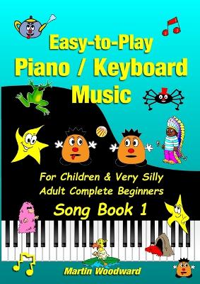 Book cover for Easy-to-Play Piano / Keyboard Music For Children & Very Silly Adult Complete Beginners Song Book 1