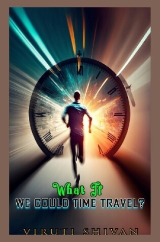 Cover of What If We Could Time Travel?