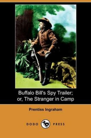 Cover of Buffalo Bill's Spy Trailer; Or, the Stranger in Camp (Dodo Press)