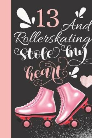 Cover of 13 And Rollerskating Stole My Heart