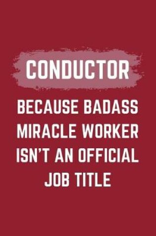 Cover of Conductor Because Badass Miracle Worker Isn't An Official Job Title