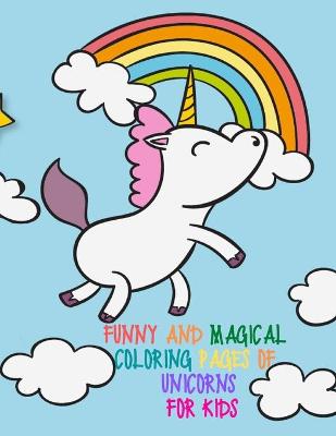 Book cover for Funny and Magical Coloring Pages of Unicorns for Kids