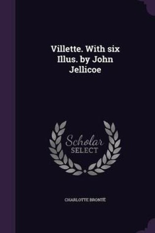 Cover of Villette. with Six Illus. by John Jellicoe