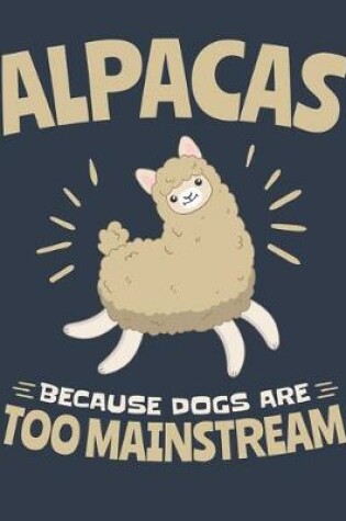 Cover of Alpacas Because Dogs Are Too Mainstream