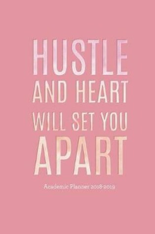 Cover of Hustle and Heart Will Set You Apart Academic Planner 2018-2019