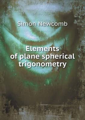 Book cover for Elements of plane spherical trigonometry