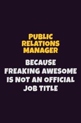 Book cover for Public Relations Manager, Because Freaking Awesome Is Not An Official Job Title