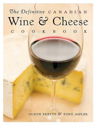 Book cover for The Definitive Canadian Wine and Cheese Cookbook
