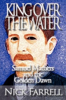 Book cover for King Over the Water - Samuel Mathers and the Golden Dawn