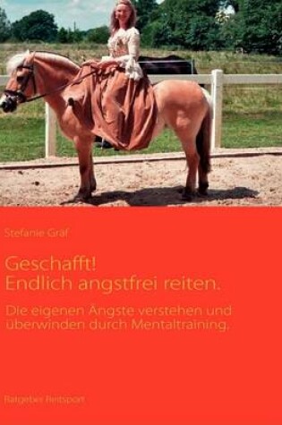 Cover of Geschafft! Endlich Angstfrei Reiten.