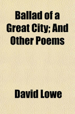 Cover of Ballad of a Great City; And Other Poems