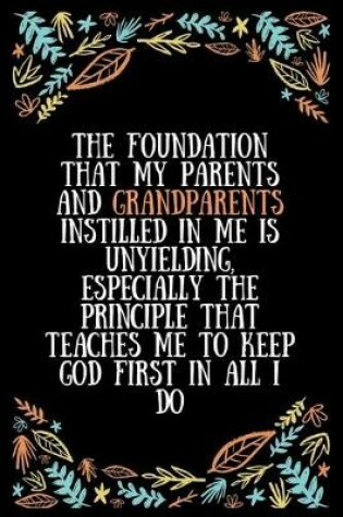 Cover of The foundation that my parents and grandparents instilled in me is unyielding, especially the principle that teaches me to keep God first in all I