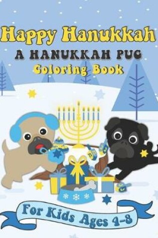 Cover of Happy Hanukkah A Hanukkah Pug Coloring Book
