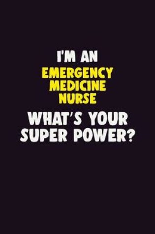 Cover of I'M An emergency medicine nurse, What's Your Super Power?