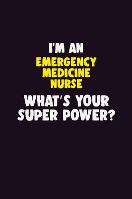 Book cover for I'M An emergency medicine nurse, What's Your Super Power?