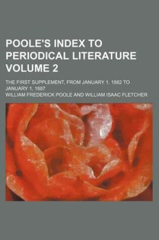 Cover of Poole's Index to Periodical Literature Volume 2; The First Supplement, from January 1, 1882 to January 1, 1887