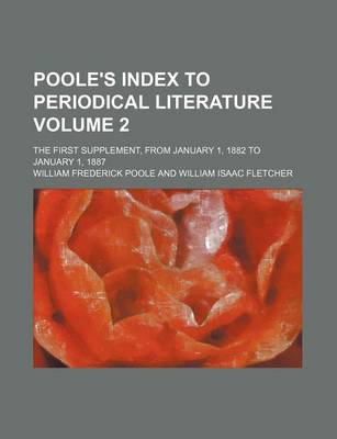 Book cover for Poole's Index to Periodical Literature Volume 2; The First Supplement, from January 1, 1882 to January 1, 1887