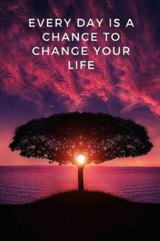Cover of Every Day Is a Chance to Change Your Life