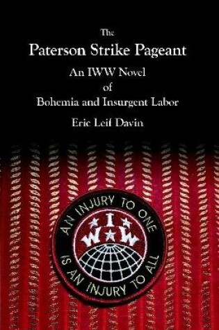 Cover of The Paterson Strike Pageant: An IWW Novel of Bohemia and Insurgent Labor
