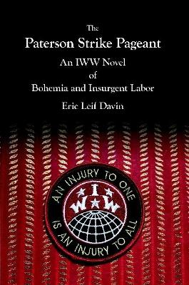 Book cover for The Paterson Strike Pageant: An IWW Novel of Bohemia and Insurgent Labor