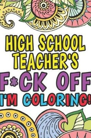 Cover of High School Teacher's Fuck Off I'm Coloring