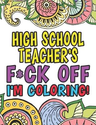 Book cover for High School Teacher's Fuck Off I'm Coloring