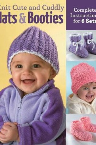 Cover of Knit Cute and Cuddly Hats and Booties