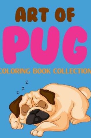 Cover of Art Of Pug Coloring Book Collection
