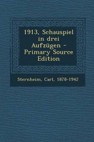 Cover of 1913, Schauspiel in Drei Aufzugen - Primary Source Edition