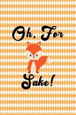 Cover of Oh, For Fox Sake!