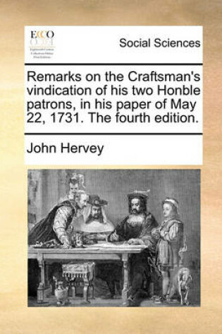 Cover of Remarks on the Craftsman's vindication of his two Honble patrons, in his paper of May 22, 1731. The fourth edition.