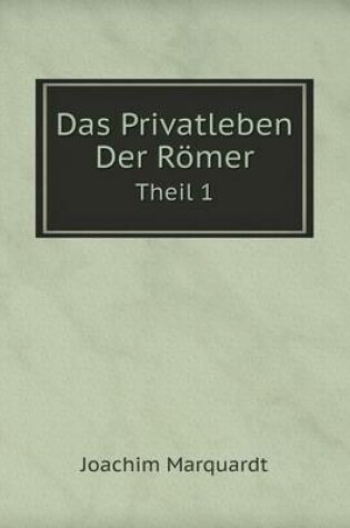 Cover of Das Privatleben Der Römer Theil 1