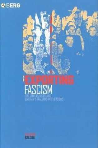 Cover of Exporting Fascism: Italian Fascists and Britain's Italians in the 1930s