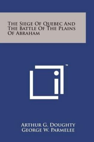 Cover of The Siege of Quebec and the Battle of the Plains of Abraham