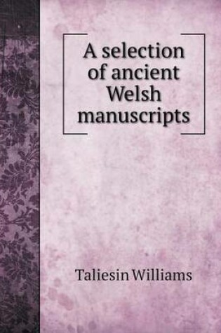 Cover of A selection of ancient Welsh manuscripts