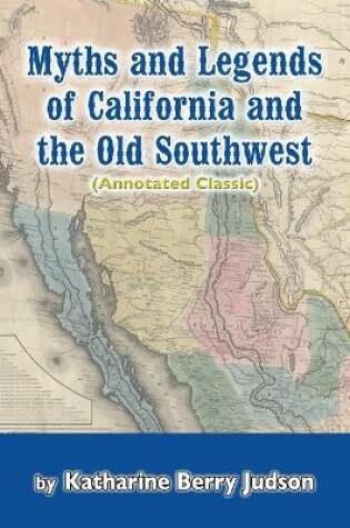 Cover of Myths and Legends of California and the Old Southwest (Annotated Classic)