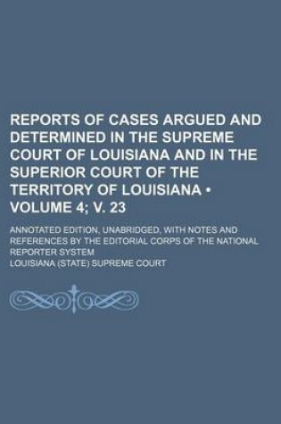 Cover of Reports of Cases Argued and Determined in the Supreme Court of Louisiana and in the Superior Court of the Territory of Louisiana (Volume 4; V. 23); An