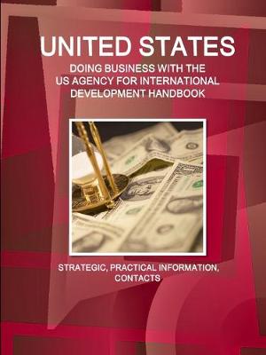 Book cover for United States - Doing Business with the Us Agency for International Development Handbook Strategic, Practical Information, Contacts