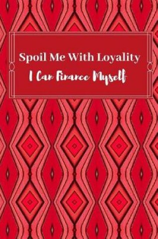 Cover of Spoil Me With Loyality, I can Finance Myself