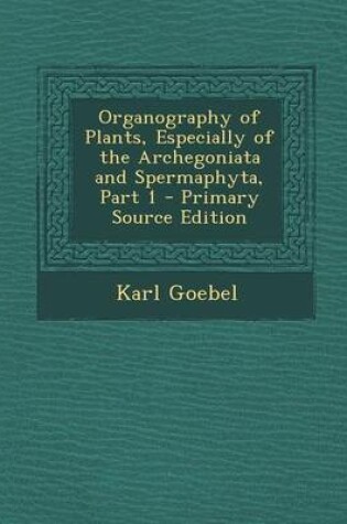 Cover of Organography of Plants, Especially of the Archegoniata and Spermaphyta, Part 1